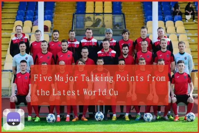 Five Major Talking Points from the Latest World Cu